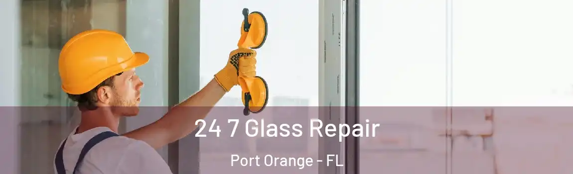  24 7 Glass Repair Port Orange - FL