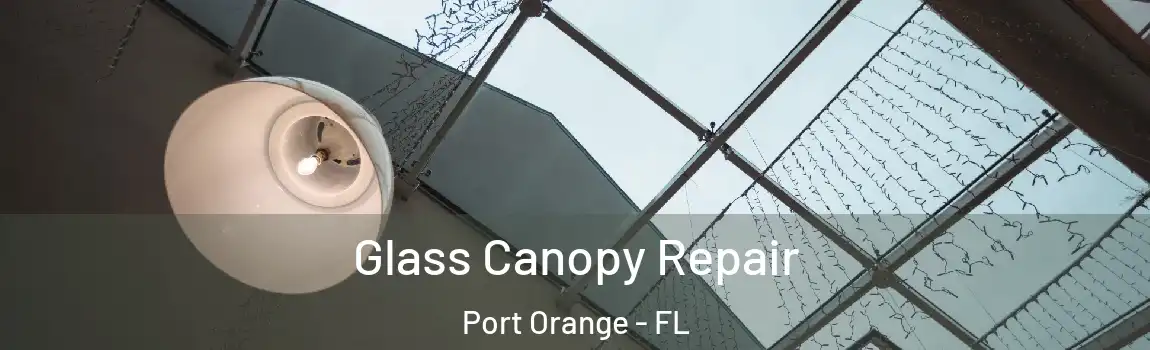  Glass Canopy Repair Port Orange - FL