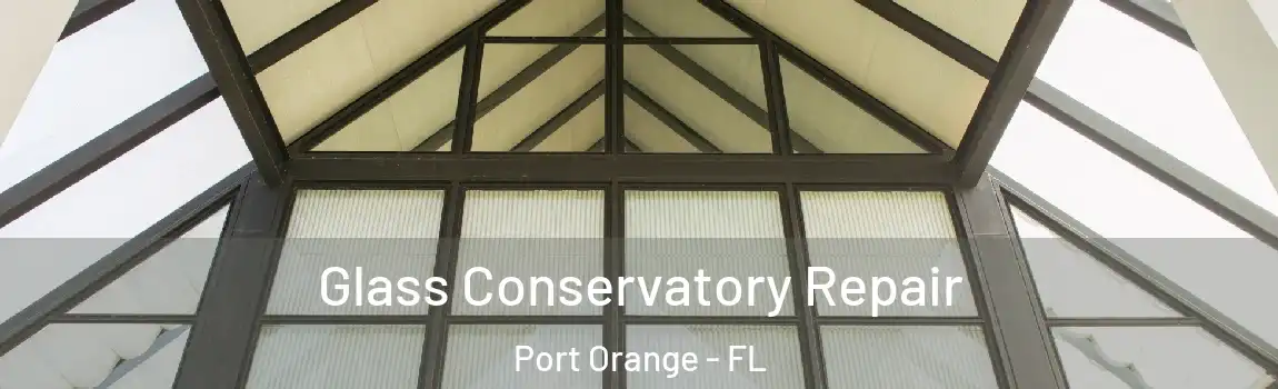  Glass Conservatory Repair Port Orange - FL