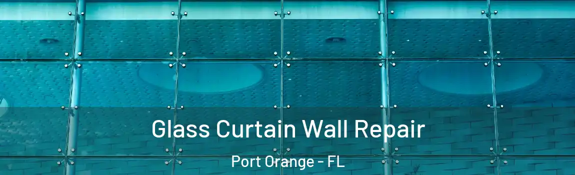  Glass Curtain Wall Repair Port Orange - FL