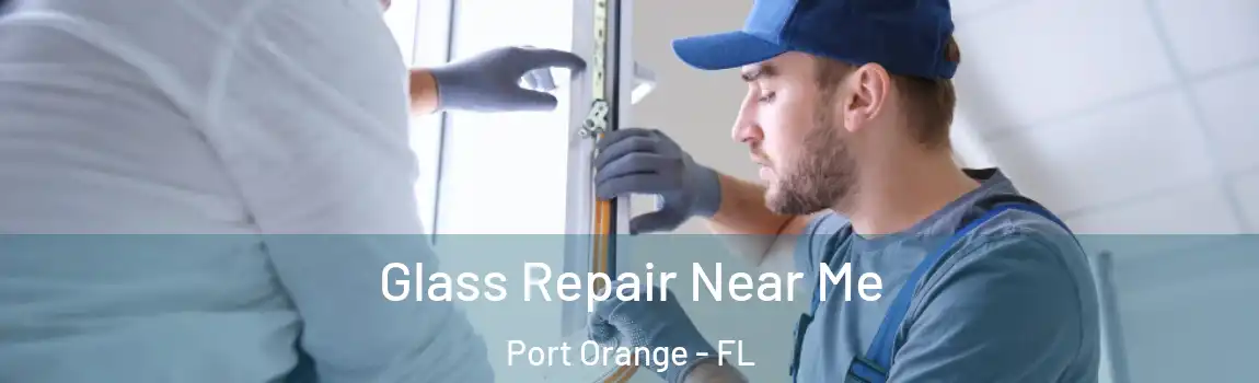  Glass Repair Near Me Port Orange - FL
