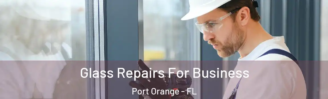  Glass Repairs For Business Port Orange - FL