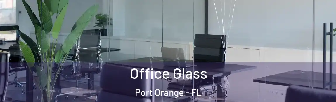  Office Glass Port Orange - FL