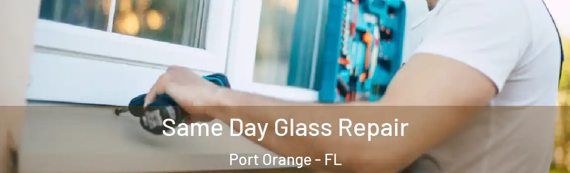  Same Day Glass Repair Port Orange - FL