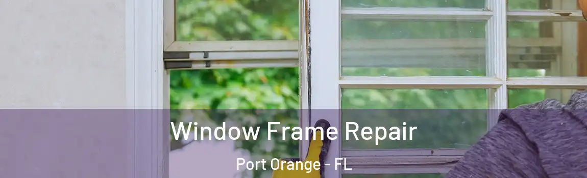  Window Frame Repair Port Orange - FL